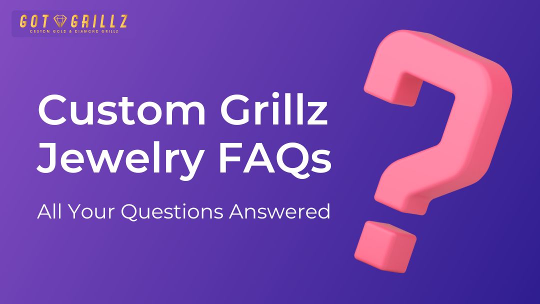 Custom Grillz Jewelry FAQs: All Your Questions Answered