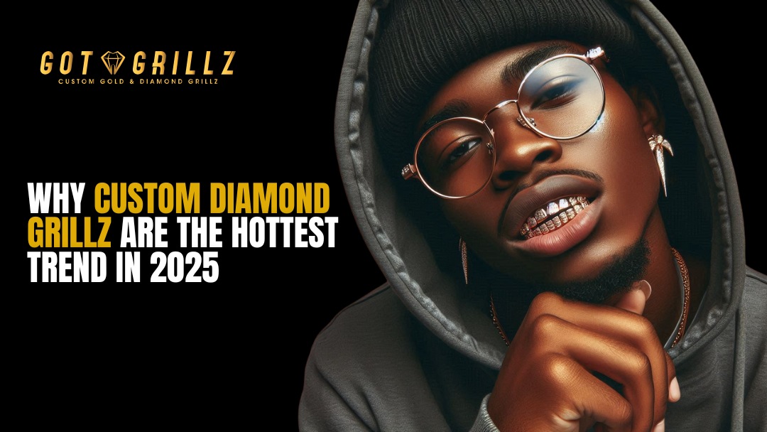 Why Custom Diamond Grillz Are the Hottest Trend in 2025