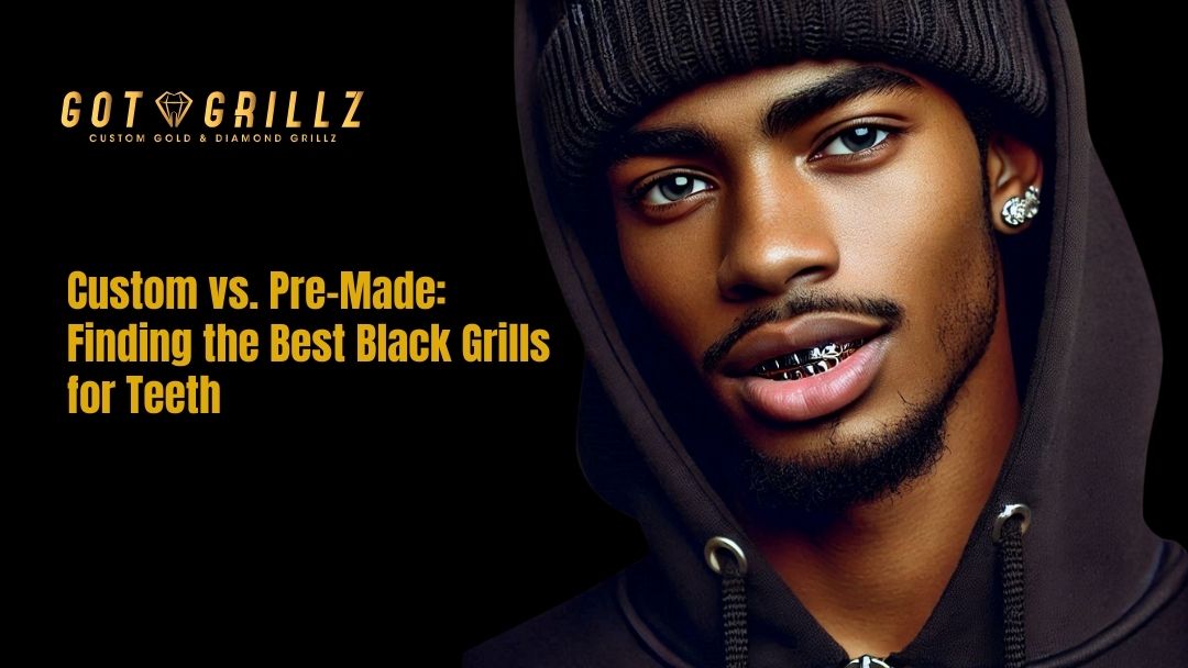 Custom vs. Pre-Made: Finding the Best Black Grills for Teeth