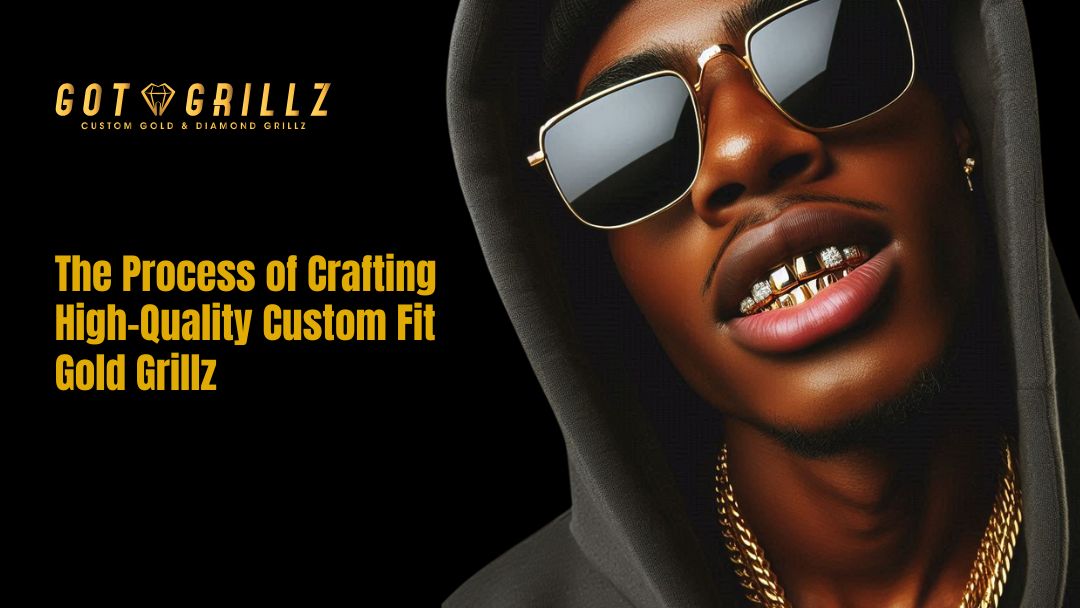 The Process of Crafting High-Quality Custom Fit Gold Grillz